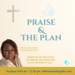 Praise & The Plan airs 9 am EST withoutwarningradio.com 